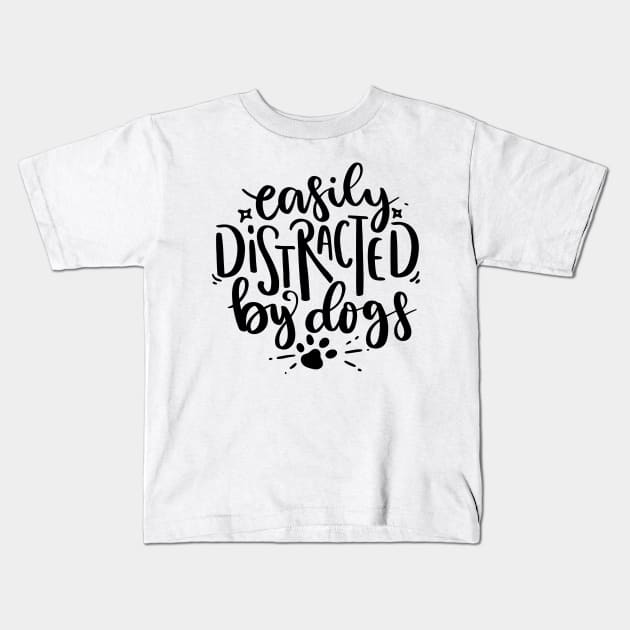 Easily Distracted By Dogs Kids T-Shirt by happyvibesprints